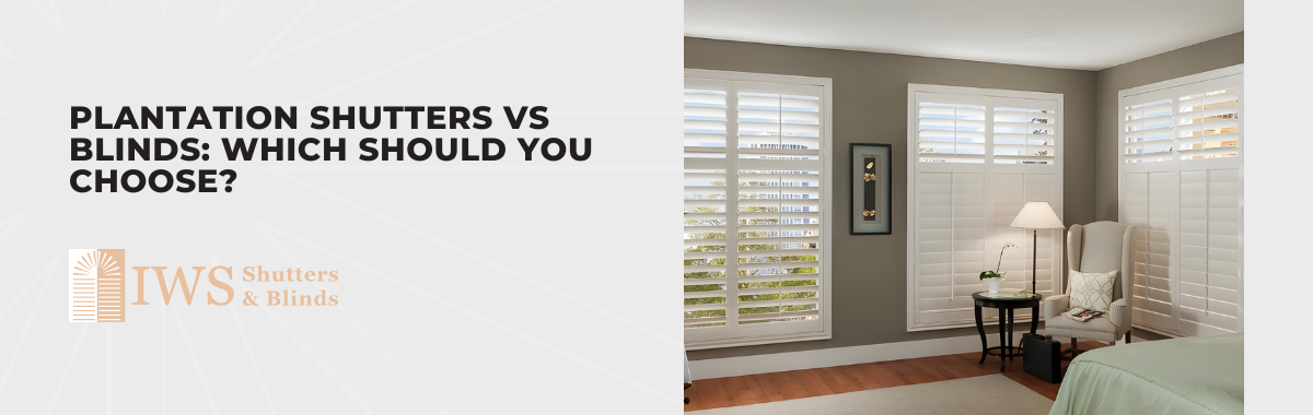 Plantation Shutters vs Blinds: Which Should You Choose?