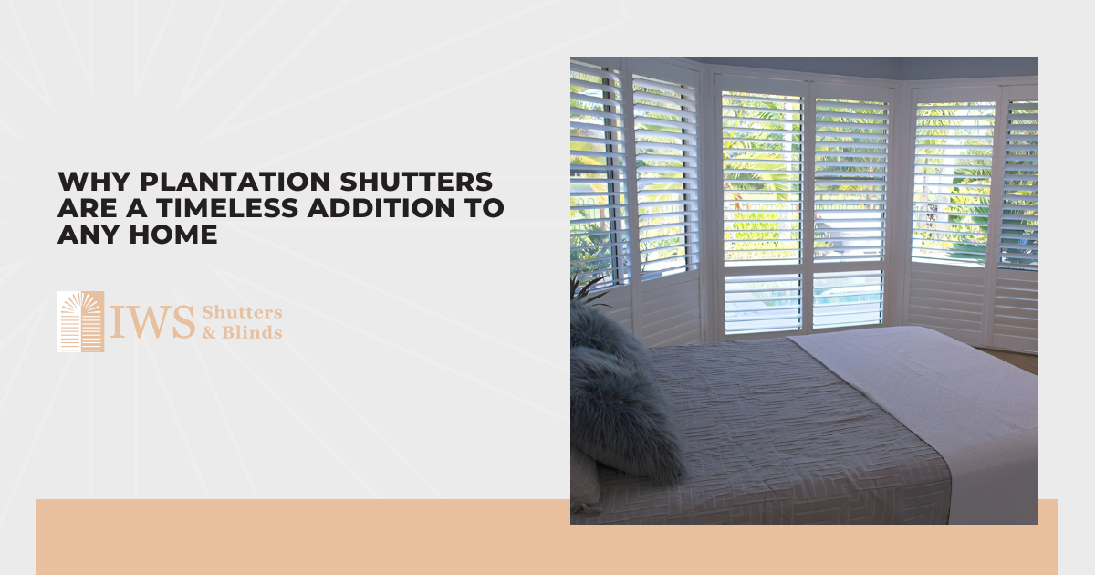 Why Plantation Shutters Are A Timeless Addition To Any Home