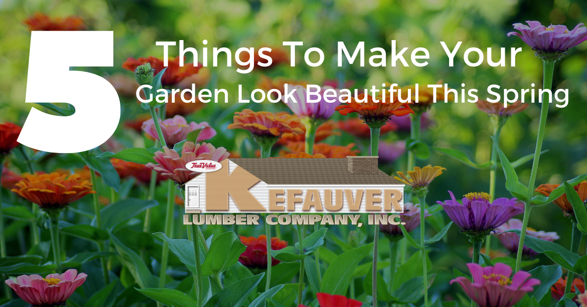 Kefauver Lumber True Value 5 things to make your garden beautiful