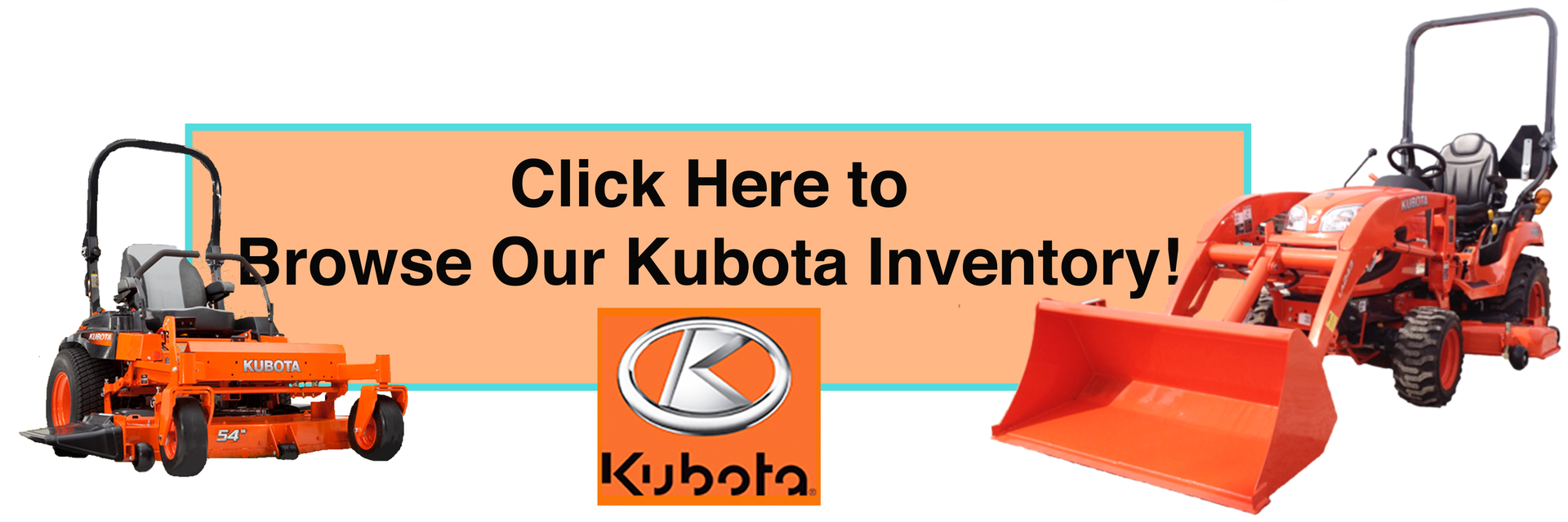 Click here to browse Kubota inventory! Banner with orange and blue tractors and a Kubota logo.