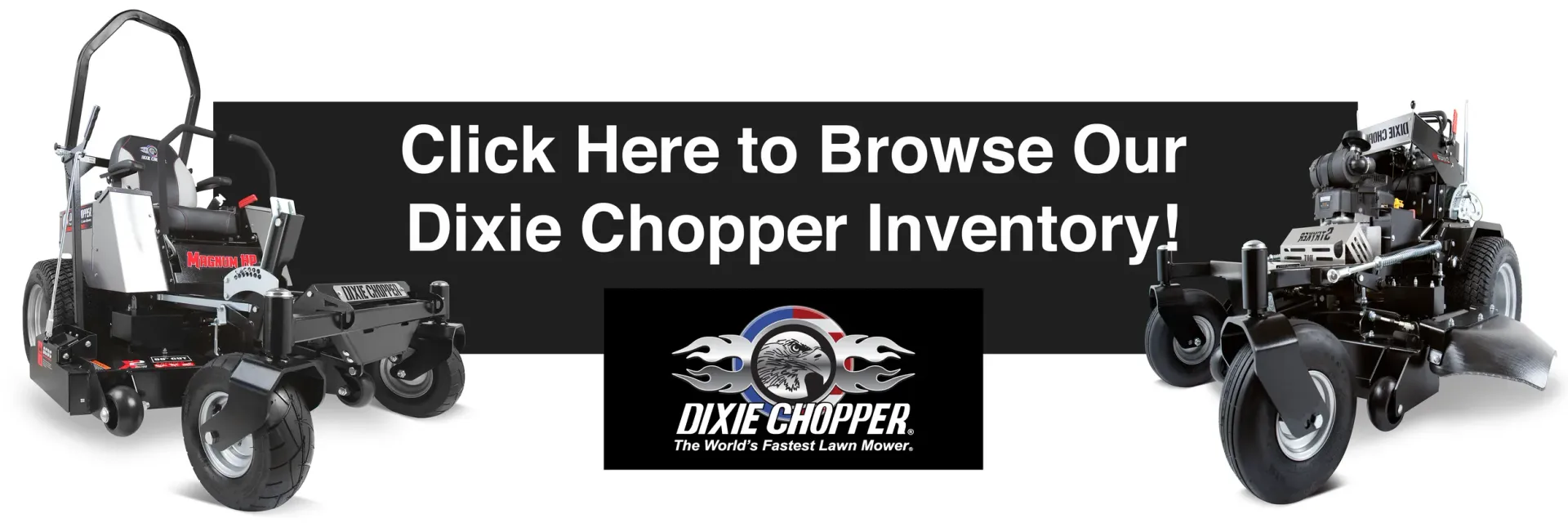 Ad for Dixie Chopper inventory; two riding lawn mowers flanking a black banner with white text and a company logo.