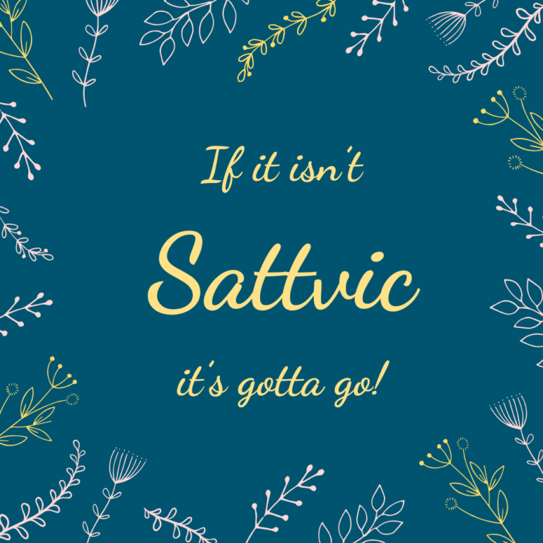 Blue floral quote graphic reading “If it isn’t Sattvic, it’s gotta go!”