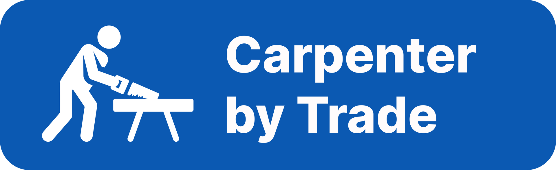 A blue sign that says ' carpenter by trade ' on it