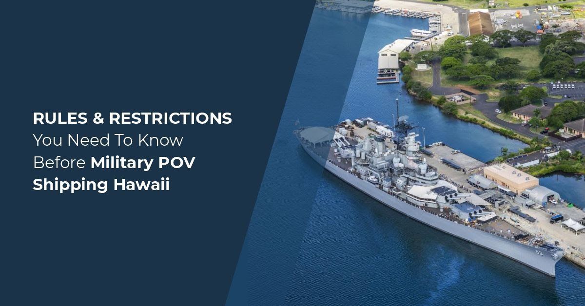 Rules & Restrictions You Need to Know Before Military POV Shipping Hawaii