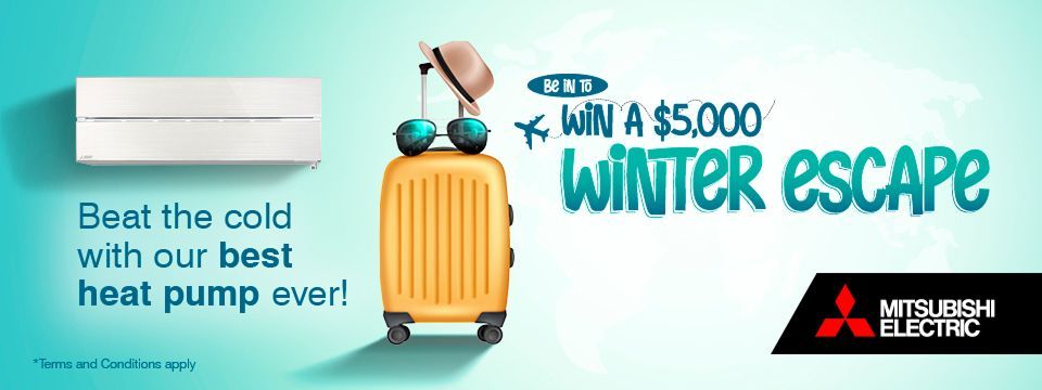 Be In To Win a $5,000 Winter Escape - Beat the cold with our best heat pump ever! *Terms and Conditions apply. Mitsubishi heat pump with a suitcase, sunglasses and sun hat.
