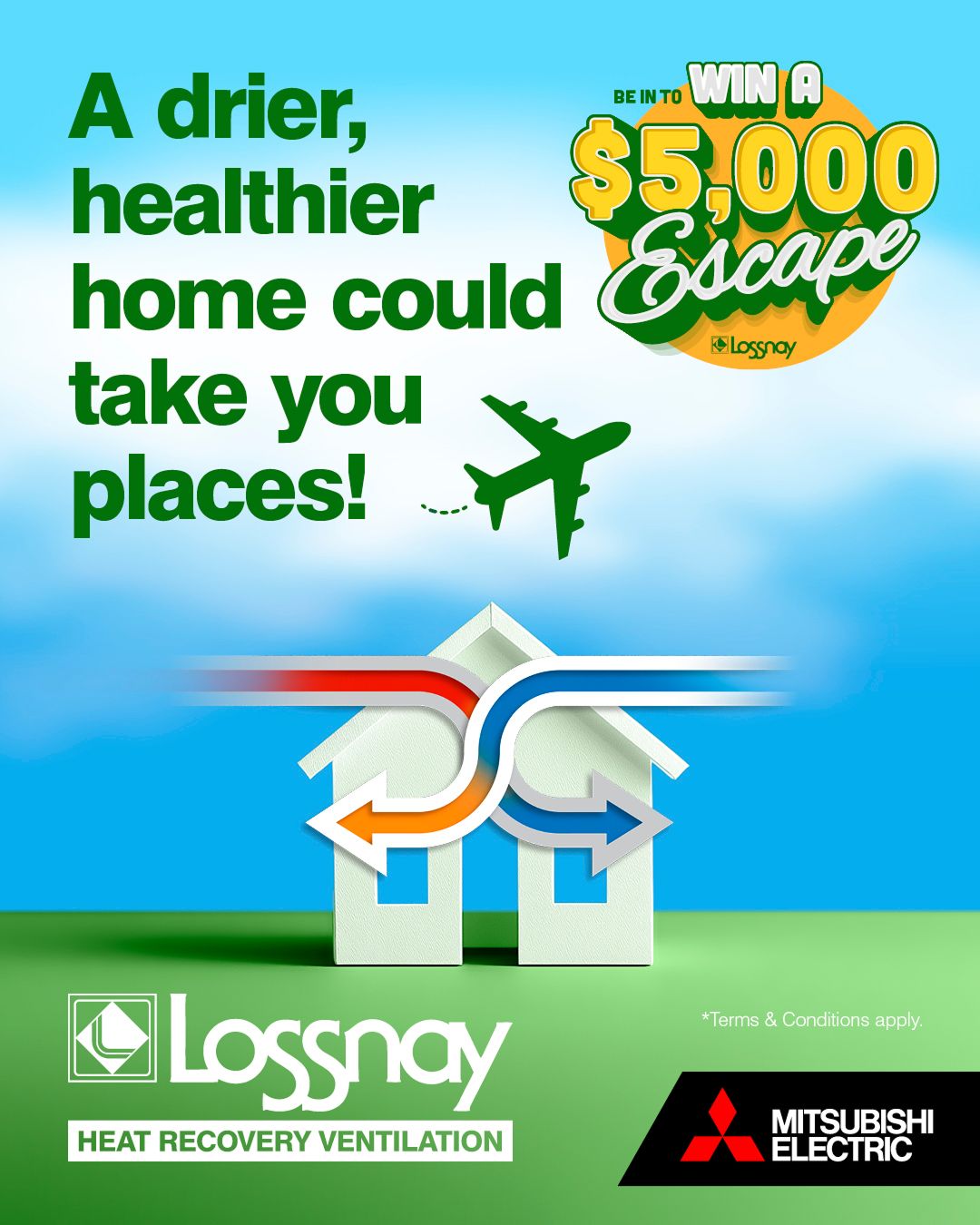 Be in to win a $5,000 escape.  A drier, healthier home could take you places! Lossnay Heat Recovery Ventilation.  Mitsubishi Electric