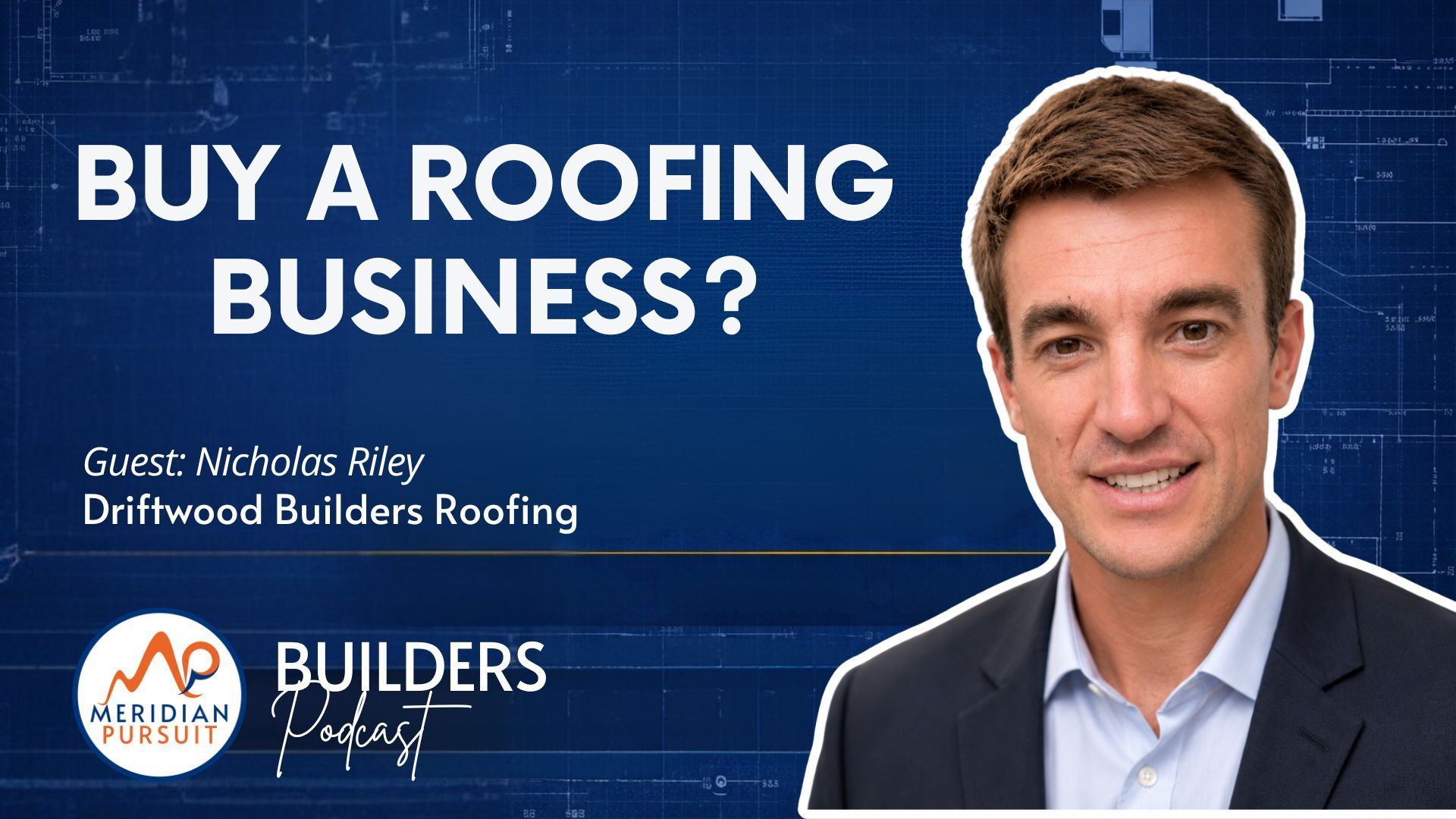 Blue podcast-style graphic reading “BUY A ROOFING BUSINESS?” with a man’s portrait and Builders Podcast logo