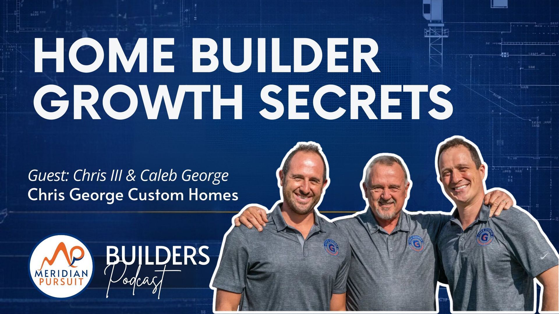 Podcast cover reading “Home Builder Growth Secrets” with three men on a blue background, Builders Podcast logo, and guest names.