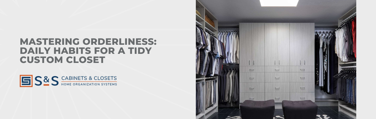 Mastering Orderliness: Daily Habits for a Tidy Custom Closet