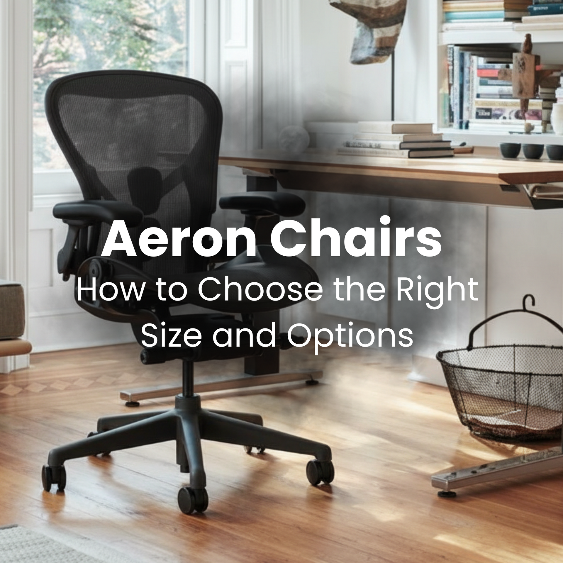 Refurbished Herman Miller Aeron chair in a home office with text overlay on size and options guide.
