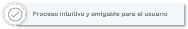 Proceso intuitivo y amigable para el usuario