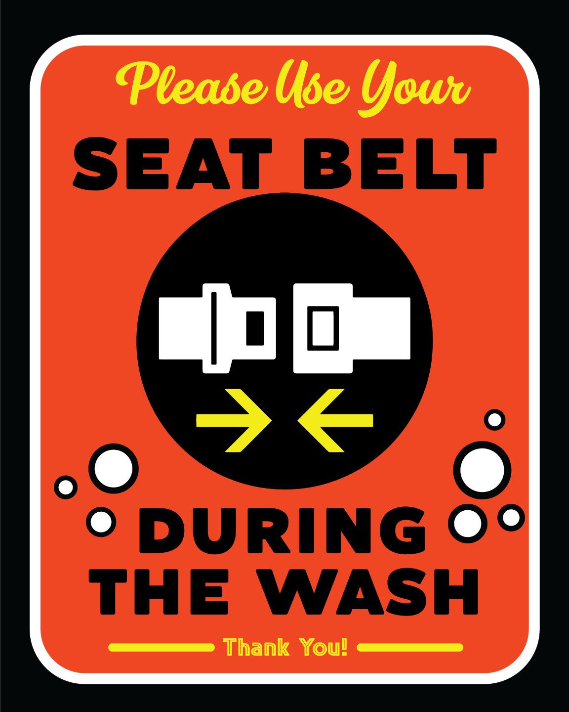 A sign that says please use your seat belt during the wash