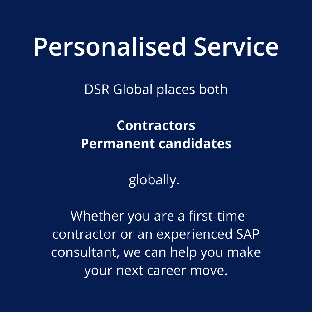 Personalised Service DSR Global places both  Contractors Permanent candidates  globally.    Whether you are a first-time contractor or an experienced SAP consultant, we can help you make your next career move.