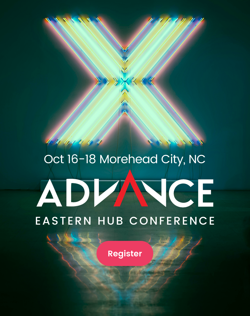 Advance Eastern Hub Conference in Morehead City, NC, Oct 16-18; neon "X" over reflection, register button.
