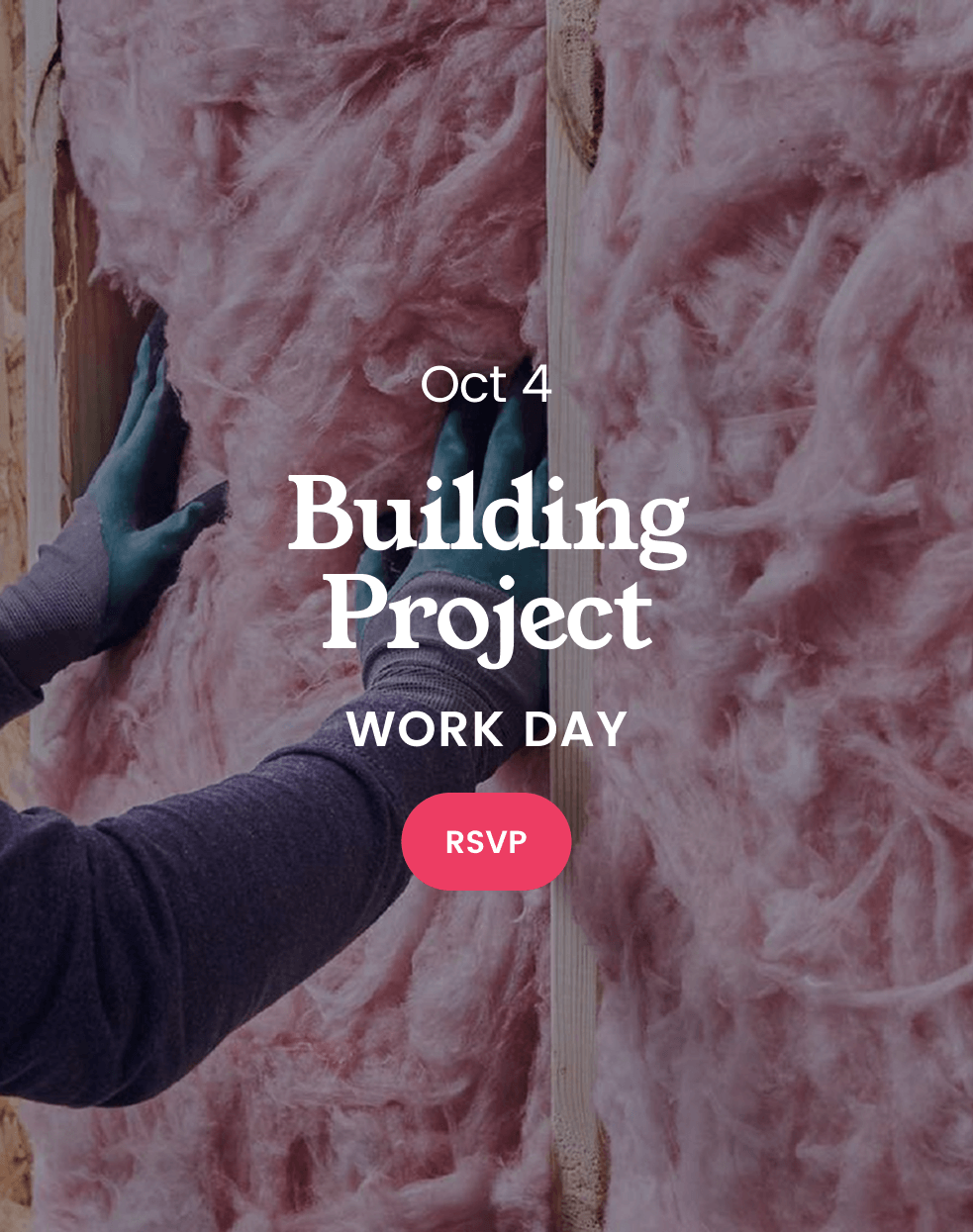 Oct 4 Building Project Work Day: Person installing pink insulation, RSVP button.