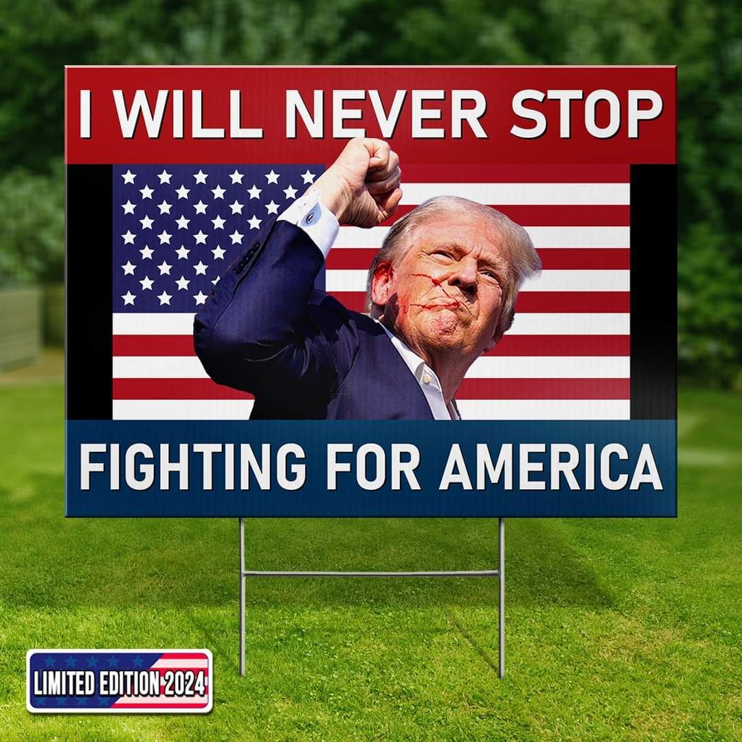 Political yard sign with Trump, U.S. flag, and the text “I WILL NEVER STOP FIGHTING FOR AMERICA.”