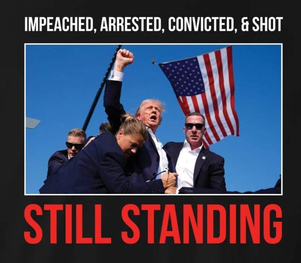 Trump raising fist at rally beneath American flag, with text: “IMPEACHED, ARRESTED, CONVICTED, & SHOT STILL STANDING”
