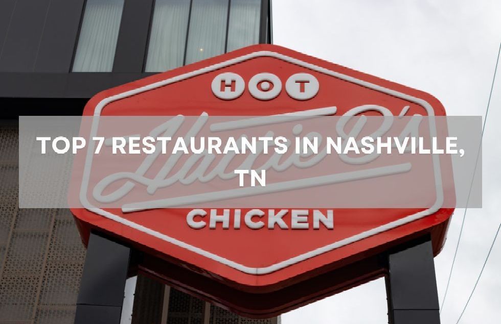 Top 7 Restaurants in Nashville, TN: A Culinary Guide for New Residents