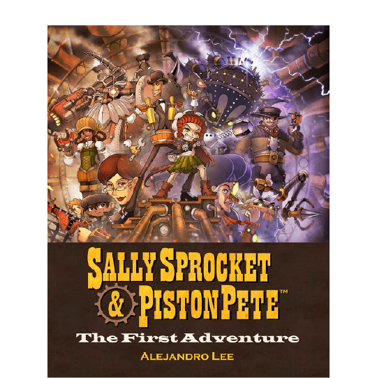Eclectic characters standing in front of a gigantic, fantastical machine. Text: Sally Sprocket & Piston Pete: The First Adventure.