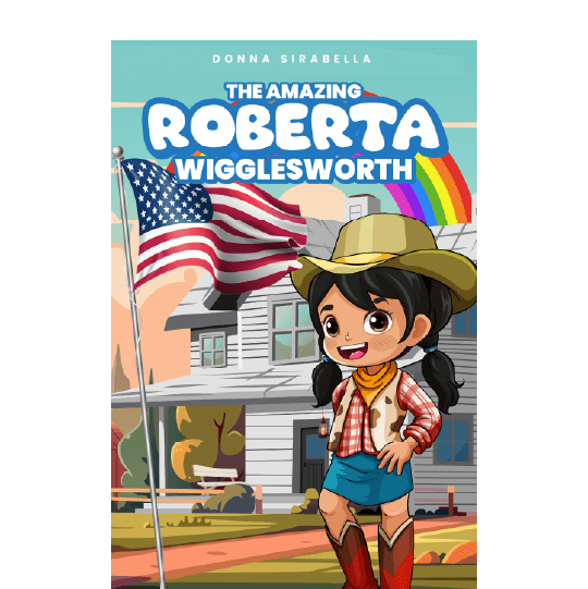 Young cowgirl standing next to the U.S. flag in front of a house and a rainbow. Text: The Amazing Roberta Wigglesworth.