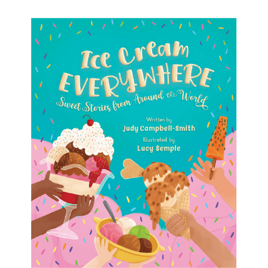 Four diverse hands holding different ice cream treats. Text: Ice Cream Everywhere. Sweet Stories from Around the World.