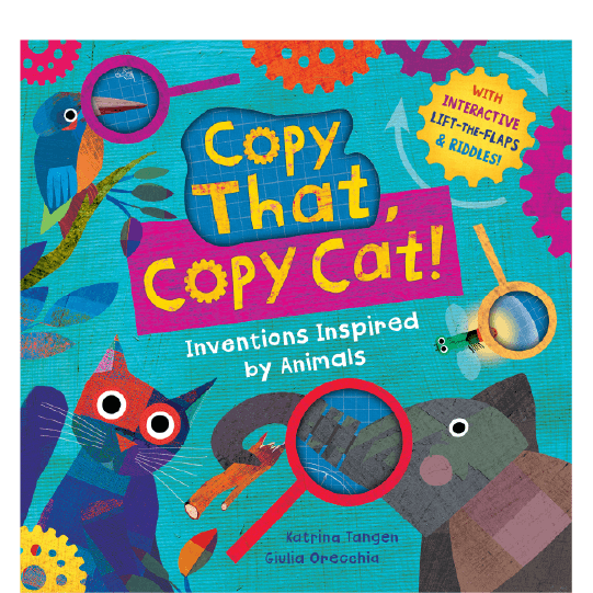 Animals, gears, and magnifying glasses. Text: Copy That, Copy Cat! Inventions Inspired by Animals. With Interactive Lift-the-Flaps & Riddles!