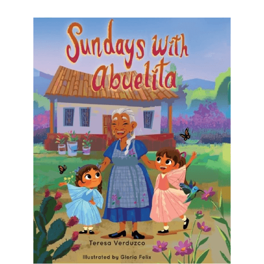Older, smiling woman standing between two young girls in front of a small house. Text: Sundays with Abuelita. By Teresa Verduzco.