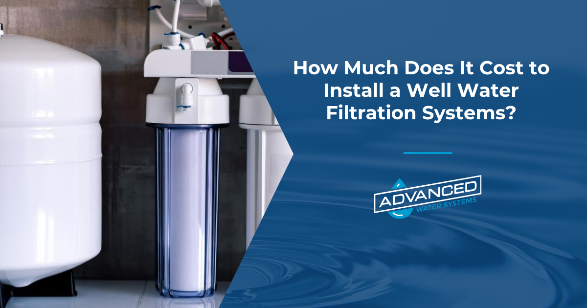 How Much Does It Cost to Install a Well Water Filtration Systems?