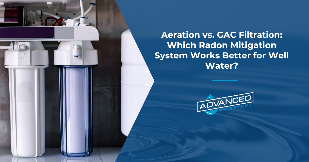Aeration vs. GAC Filtration: Which Radon Mitigation System Works Better for Well Water?