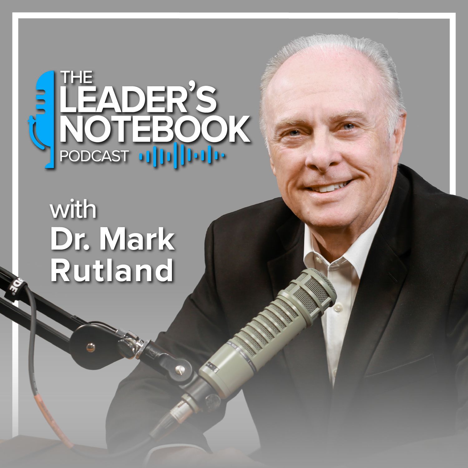 Podcast graphic: Dr. Mark Rutland at a microphone, smiling. Podcast name: The Leader's Notebook.