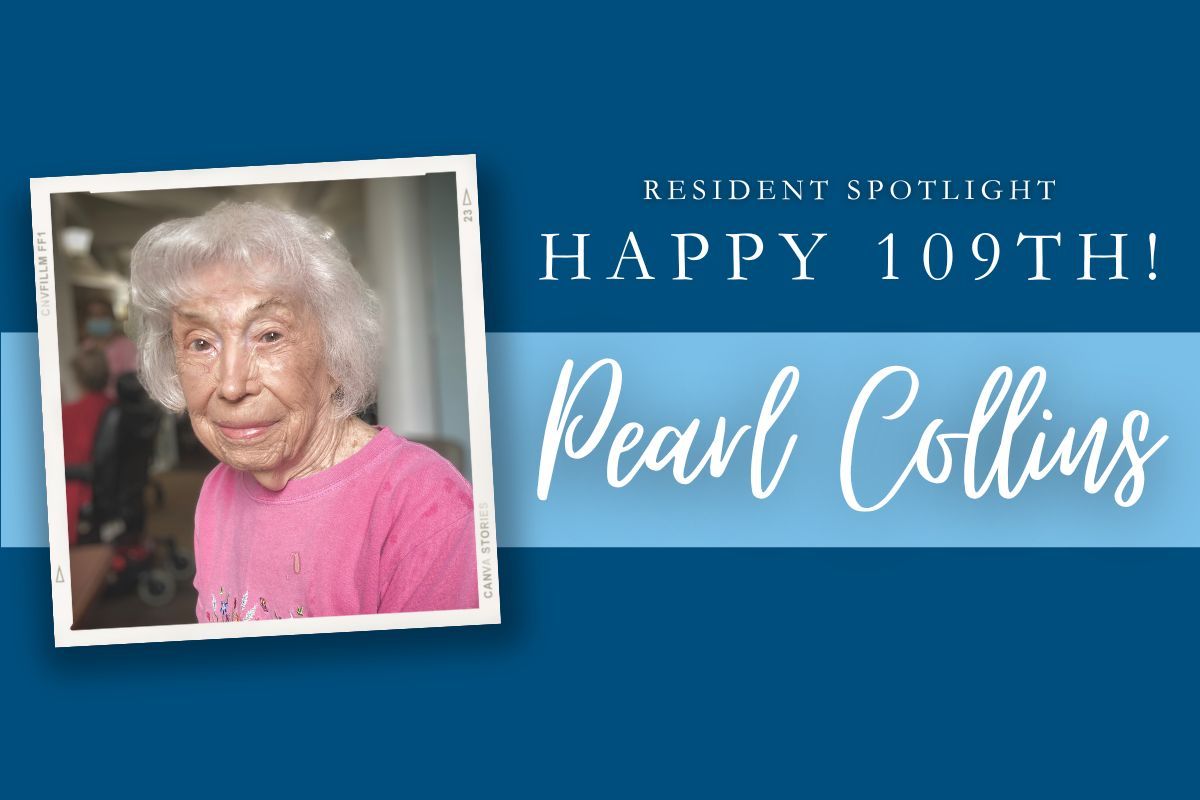 Resident Spotlight: Pearl Collins, celebrating her 109th birthday. Photo with text on a blue background.