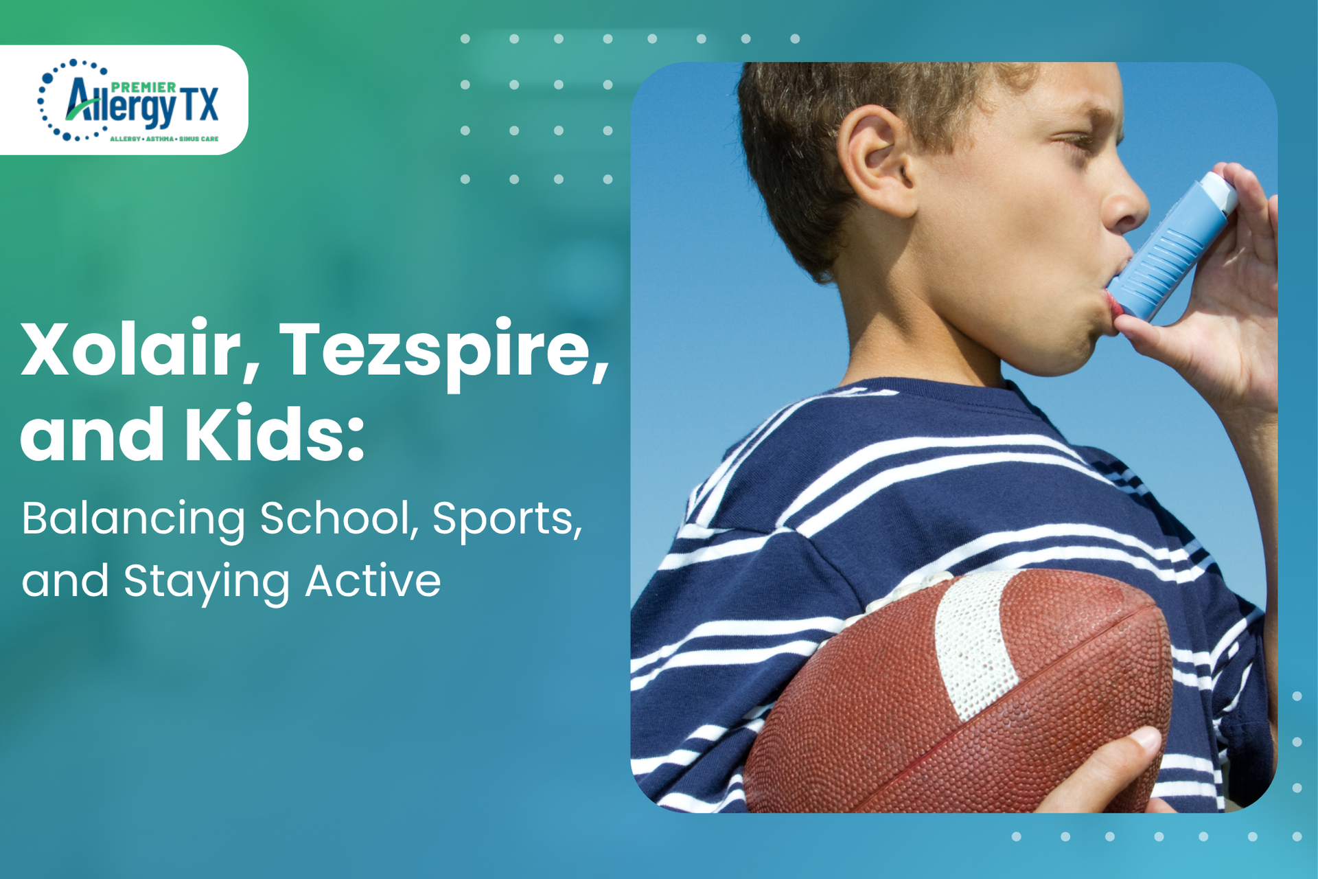 Xolair, Tezspire, and Kids: Balancing School, Sports, and Staying Active
