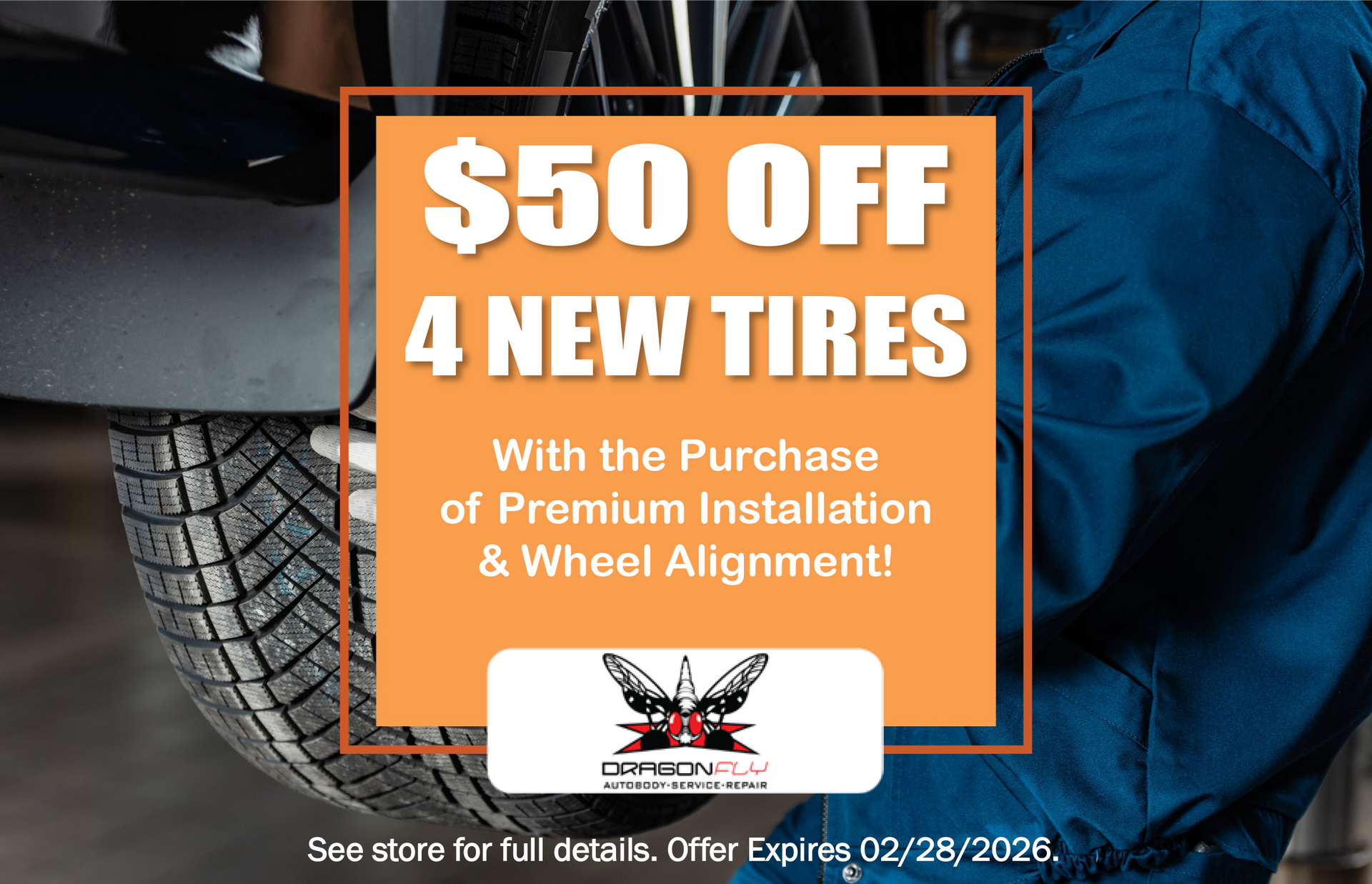 Coupon for $50 off four new tires. Requires purchase of premium installation & wheel alignment. Offer expires 02/28/2026. | Dragonfly Automotive