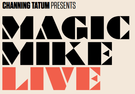 Channing Tatum Presents Magic Mike Live