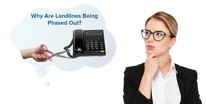 Why Are Landlines being phased out? Why Are Landlines being phased out?