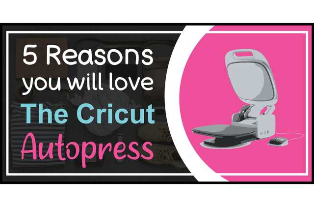 5 Reasons You'll Love the Cricut Autopress Heat Press Machine