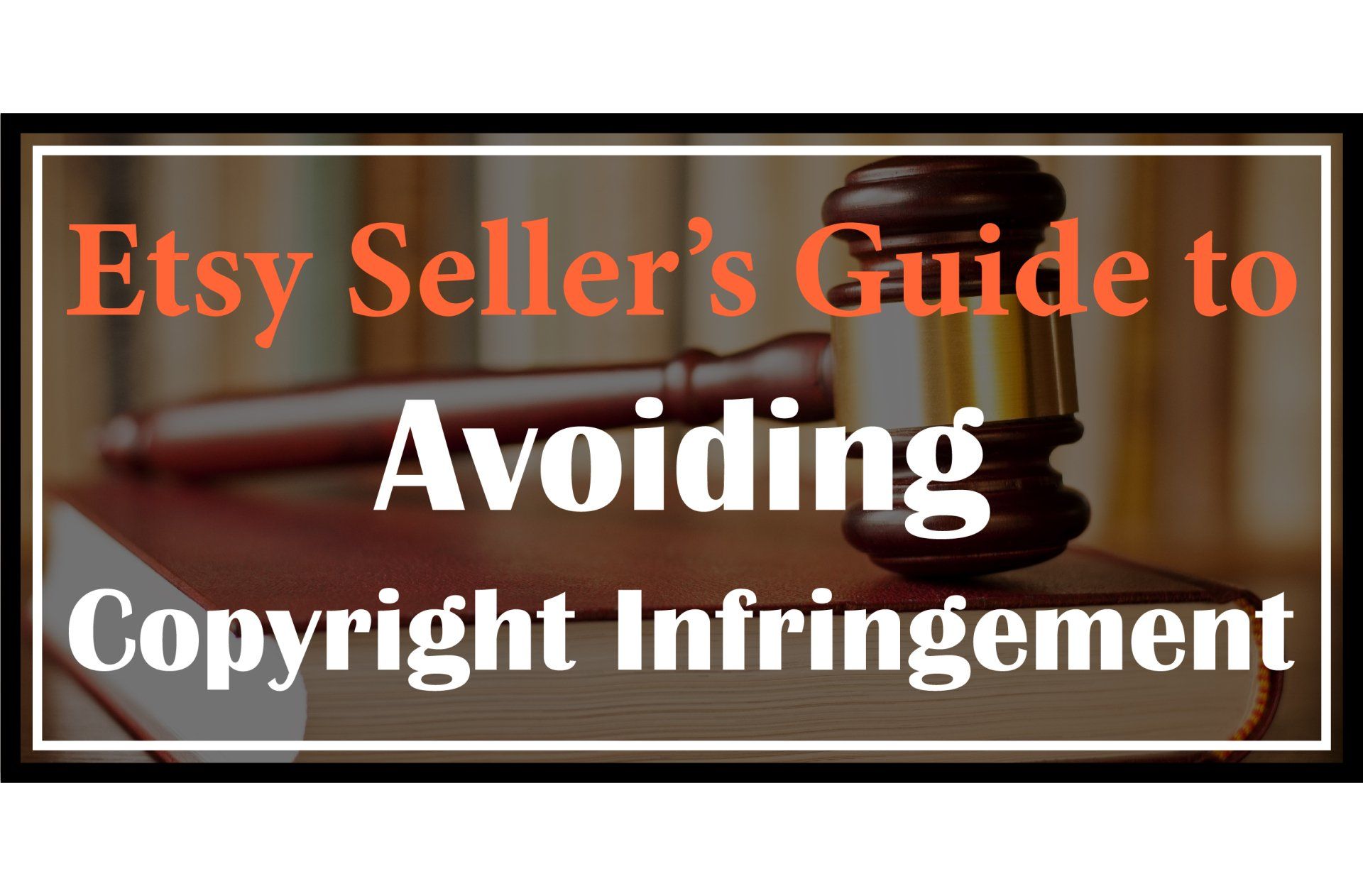 Etsy Seller’s Guide to Avoiding Copyright Infringement