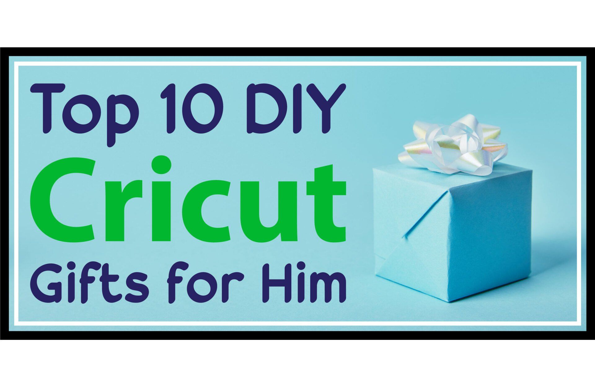The Ultimate Guide to DIY Cricut Gifts for Him