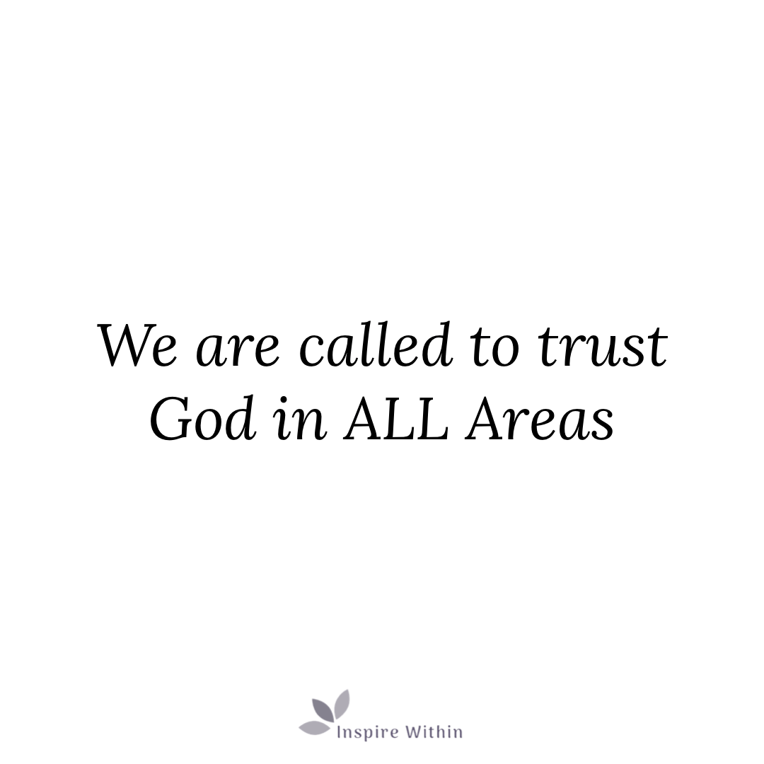 We are called to trust God in ALL areas