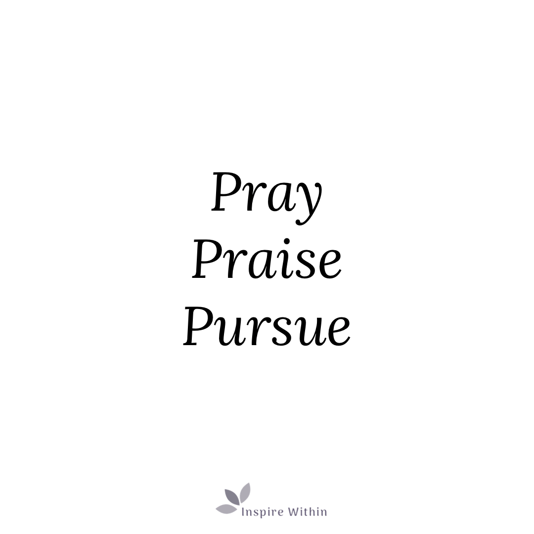 Pray Praise Pursue