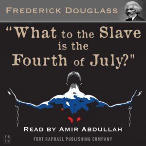 What to the Slave is the Fourth of July? - Frederick Douglass