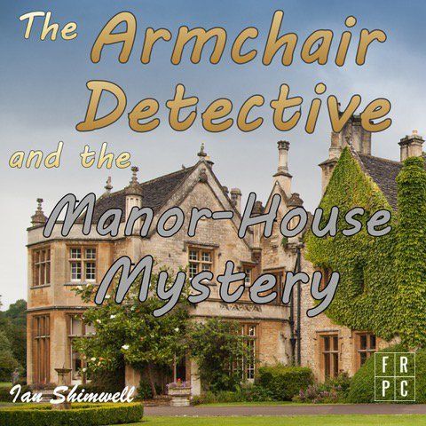 The Armchair Detective and the Manor House Mystery by Ian Shimwell