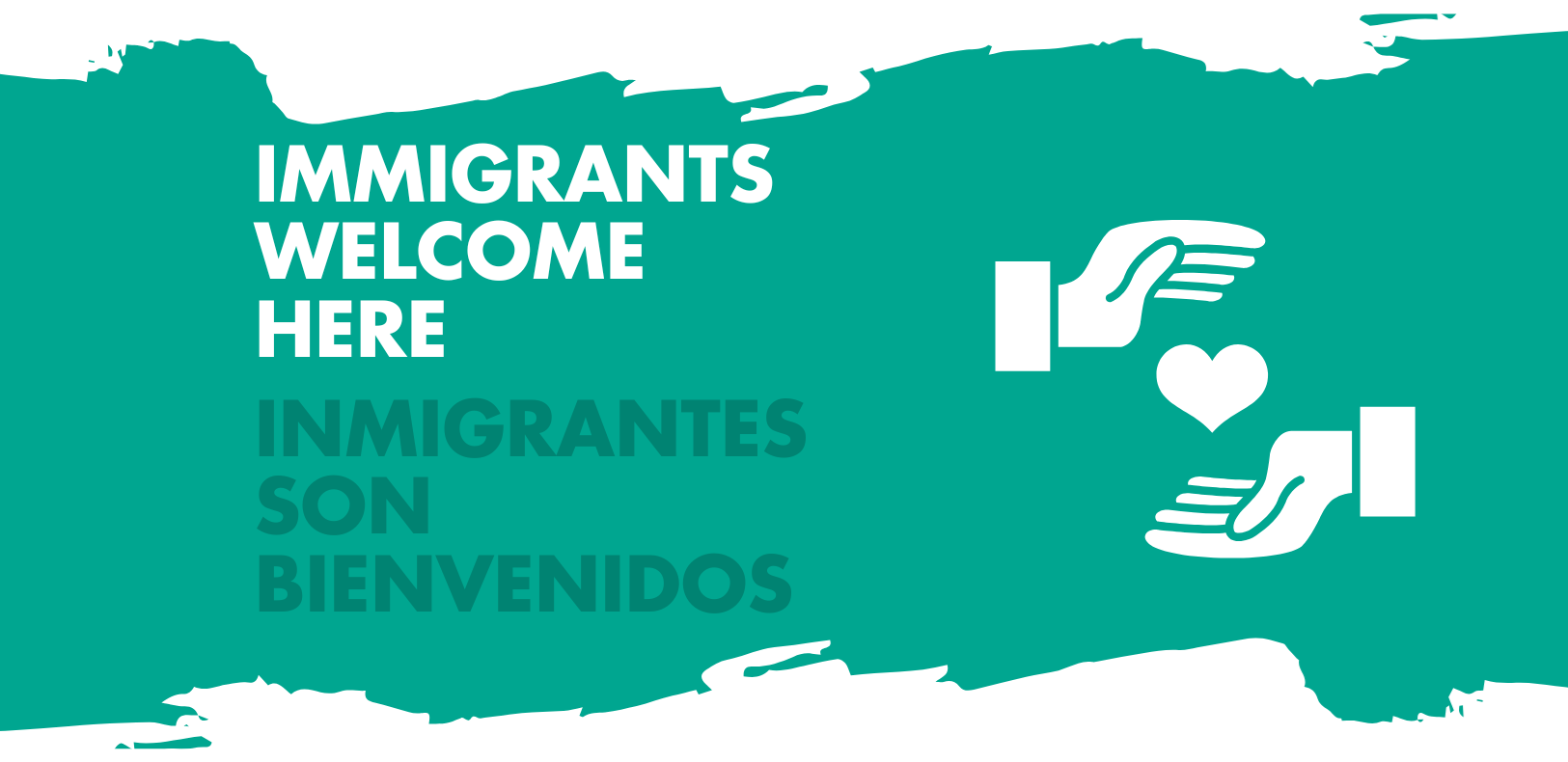 IMMIGRANTS WELCOME HERE - INMIGRANTS SON BIENVENIDOS