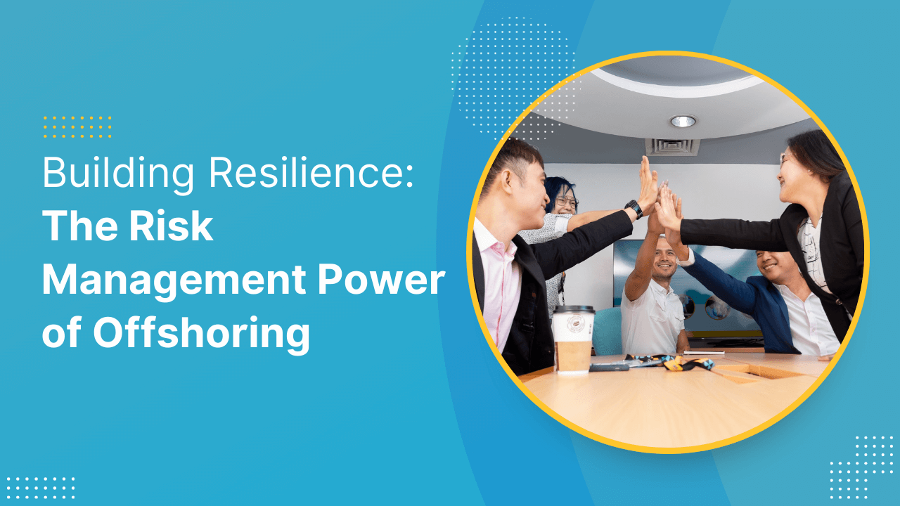 Building Resilience: The Risk Management Power of Offshoring