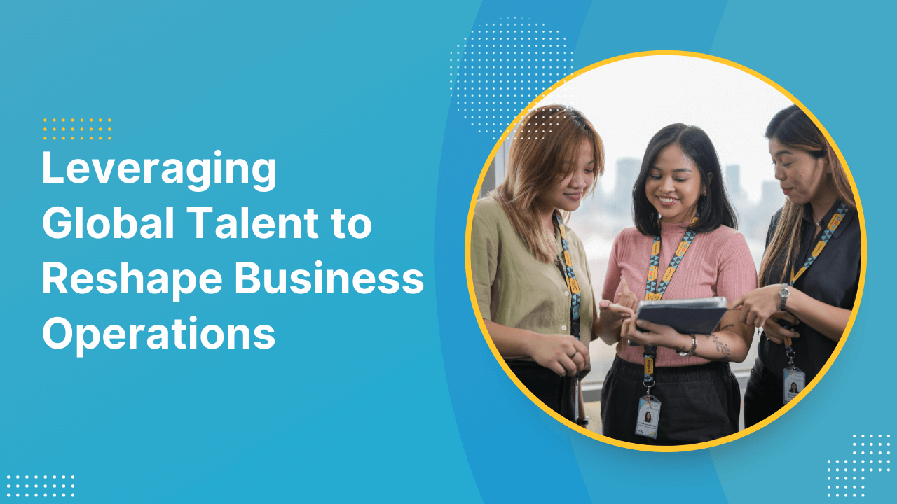Leveraging Global Talent to Reshape Business Operations