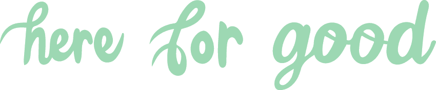 The words `` here for good '' are written in green on a white background.