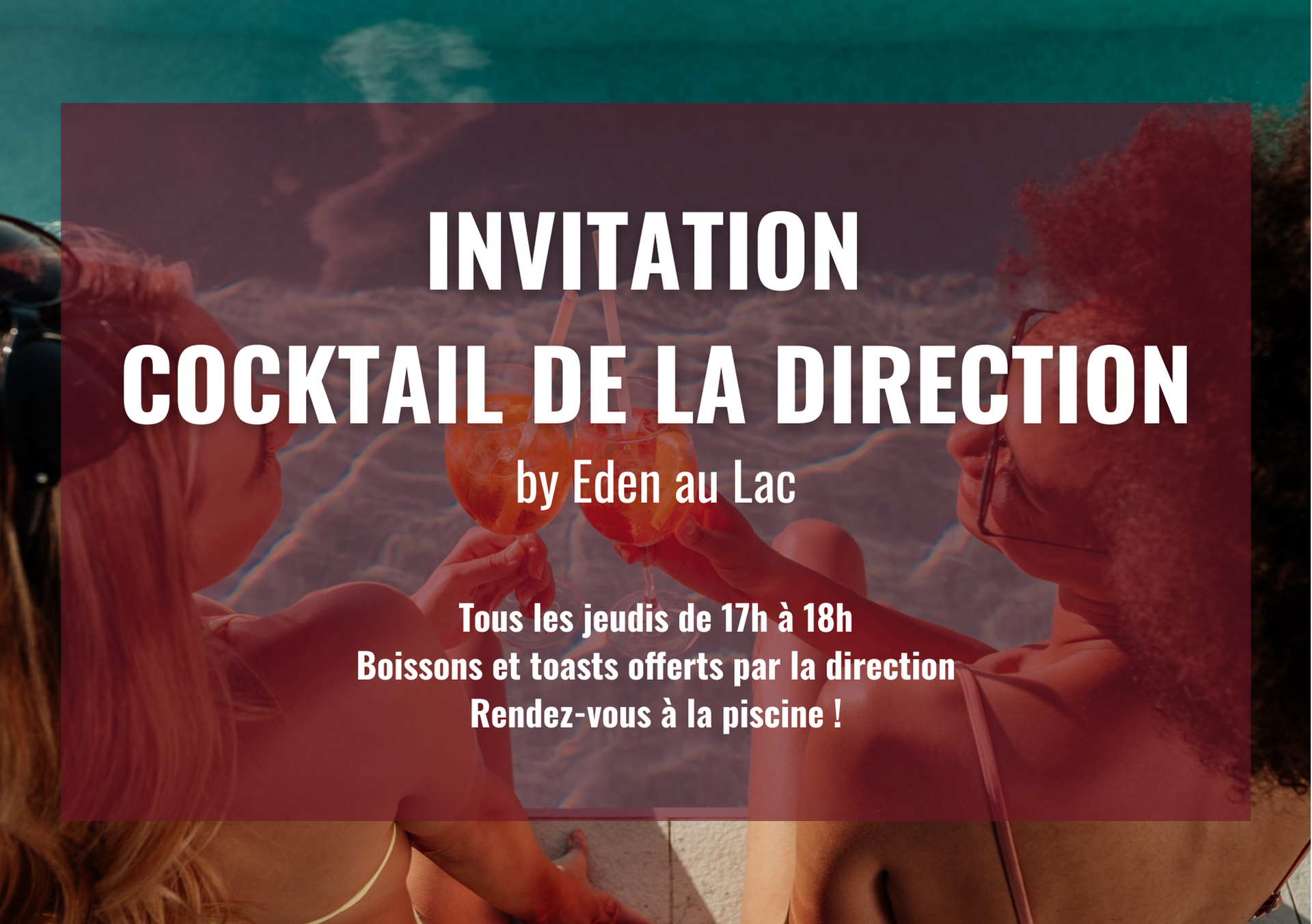 Invitation à un cocktail à l'Eden au Lac. Deux femmes trinquent autour d'une boisson au bord de la piscine. Les jeudis de 17h à 18h.