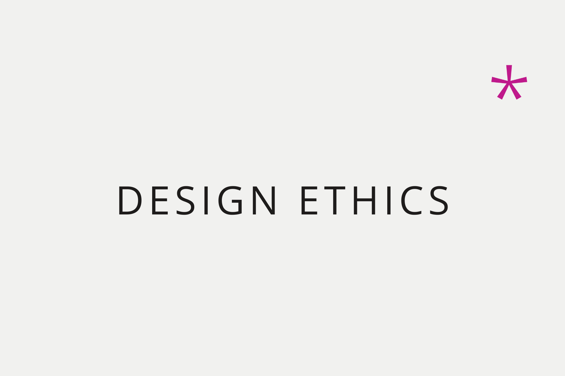 Text on light grey background:
Design Ethics