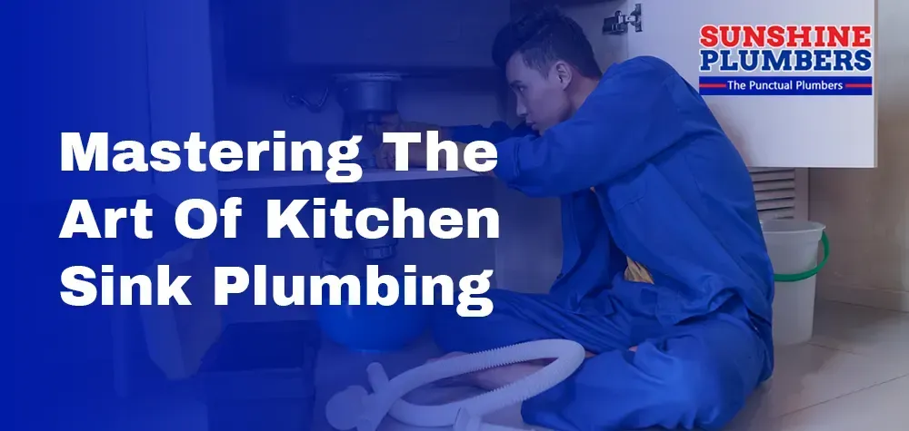 Mastering the Art of Kitchen Sink Plumbing: A Comprehensive Guide for Homeowners