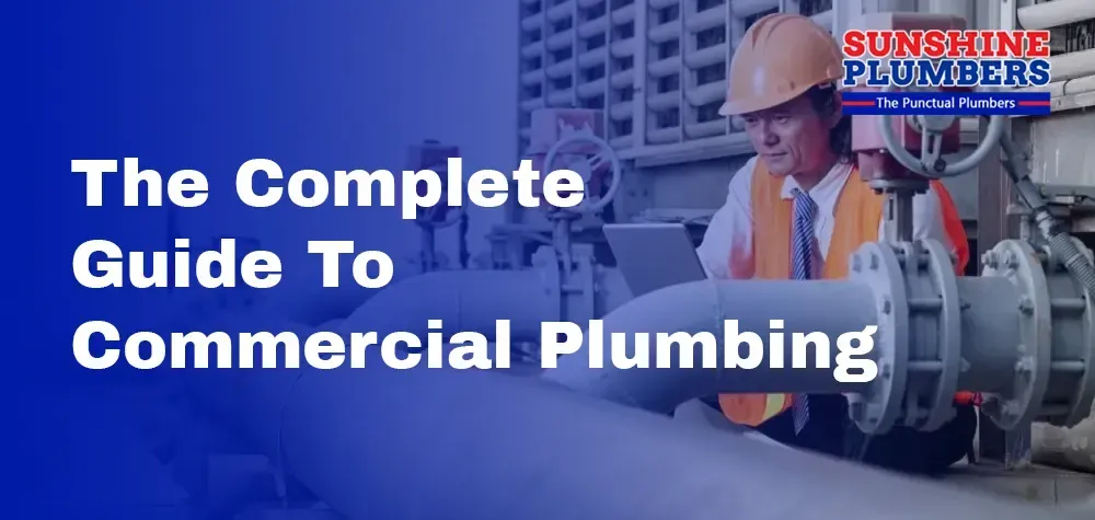 The Complete Guide to Commercial Plumbing: Everything You Need to Know